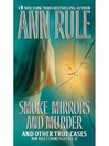Smoke, Mirrors, and Murder and Other True Cases (eBook): Ann Rule's Crime Files Series, Book 12